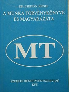 Dr. Cséffán József - A Munka Törvénykönyve és magyarázata [antikvár]