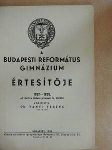 Dr. Ványi Ferenc - A Budapesti Református Gimnázium értesítője 1937-38. [antikvár]