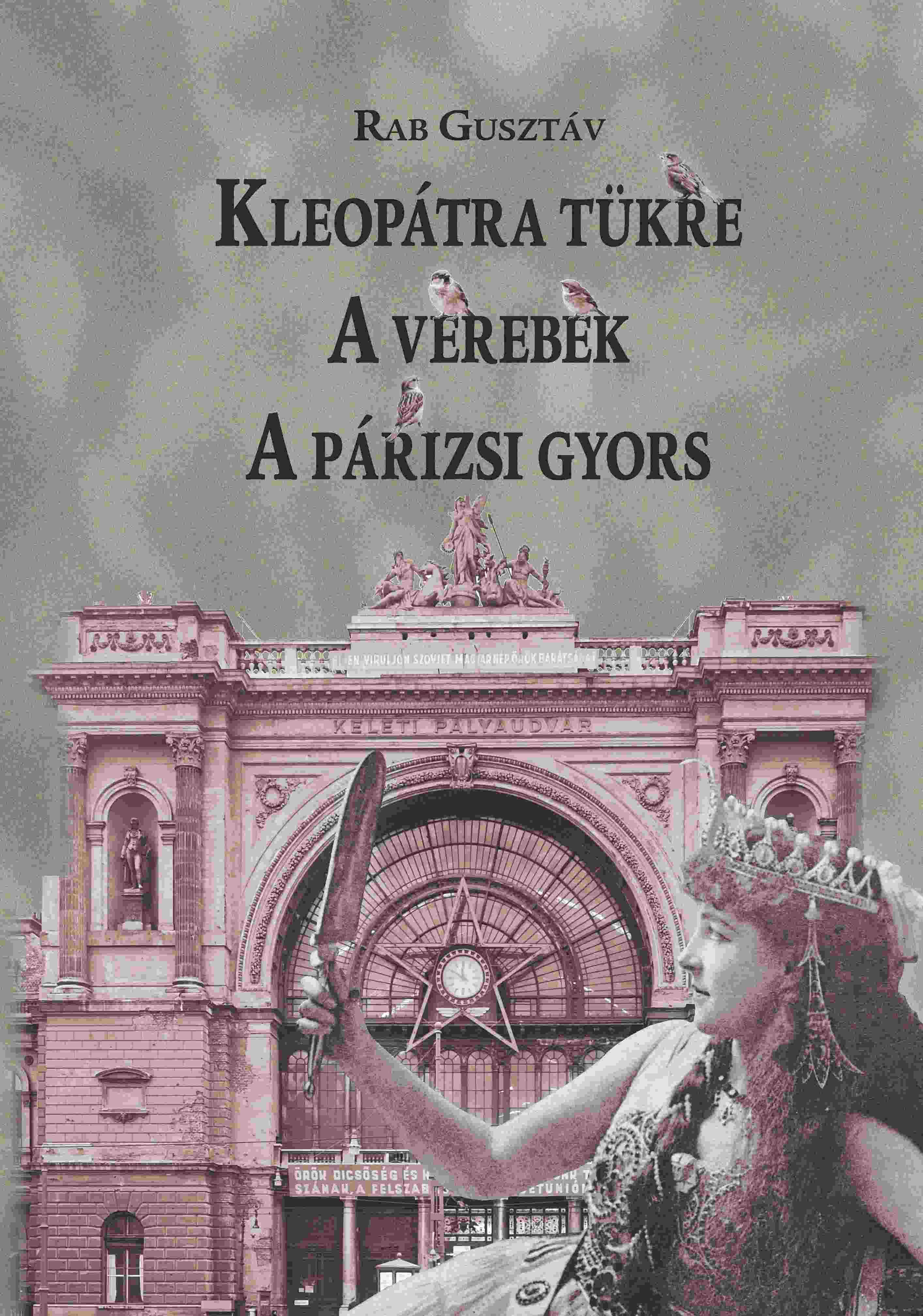Rab Gusztáv - Kleopátra tükre - A verebek - A párizsi gyors