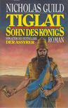 Nicholas Guild - Tiglat - Sohn des Königs [antikvár]