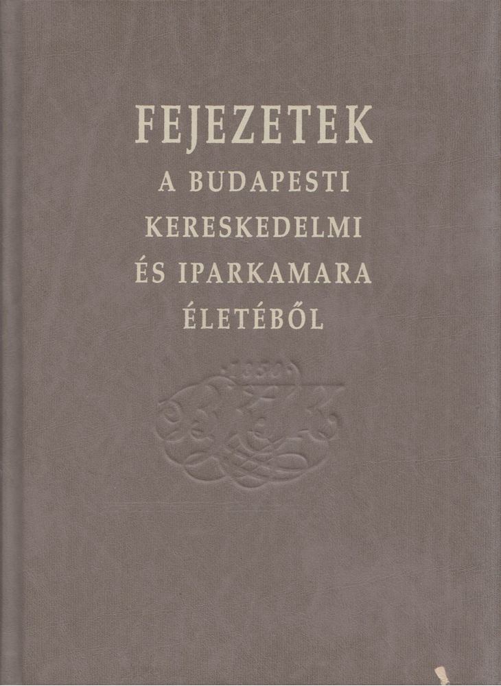 Bognár Nándor - Fejezetek a Budapesti Kereskedelmi és Iparkamara életéből [antikvár]