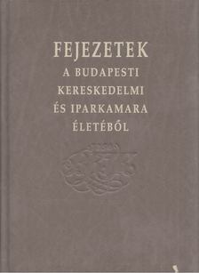 Bognár Nándor - Fejezetek a Budapesti Kereskedelmi és Iparkamara életéből [antikvár]