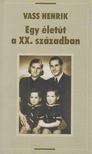 VASS HENRIK - Egy életút a XX. században [antikvár]