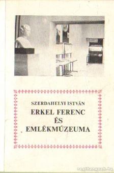 Szerdahelyi István - Erkel Ferenc és emlékmúzeuma [antikvár]