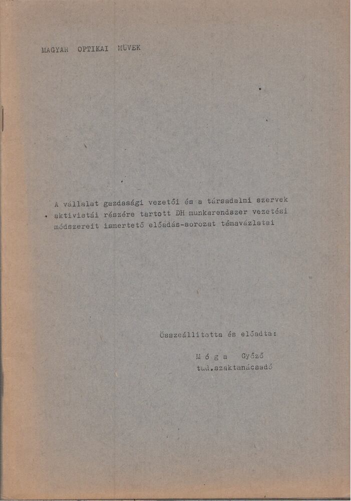 Móga Győző - A vállalat gazdasági vezetői és a társadalmi szervek aktivistái részére tartott GH munkarendszer vezetési módszereit ismertető előadás-sorozat témavázlatai [antikvár]