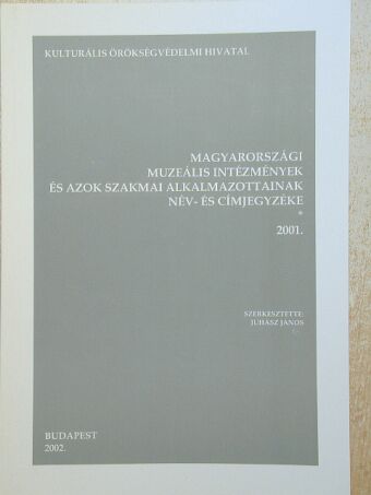 Magyarországi muzeális intézmények és azok szakmai alkalmazottainak név- és címjegyzéke 2001. [antikvár]