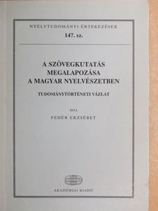 Fehér Erzsébet - A szövegkutatás megalapozása a magyar nyelvészetben [antikvár]