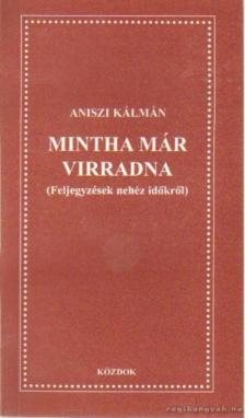 Aniszi Kálmán - Mintha már virradna [antikvár]