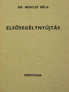 Dr. Bencze Béla - Elsősegélynyújtás [antikvár]