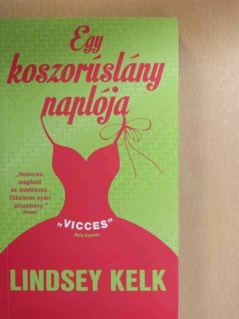 Lindsey Kelk - Egy koszorúslány naplója [antikvár]