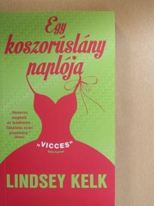 Lindsey Kelk - Egy koszorúslány naplója [antikvár]