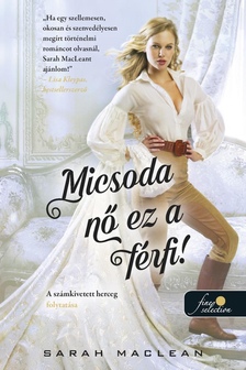 Sarah Maclean - Micsoda nő ez a férfi!