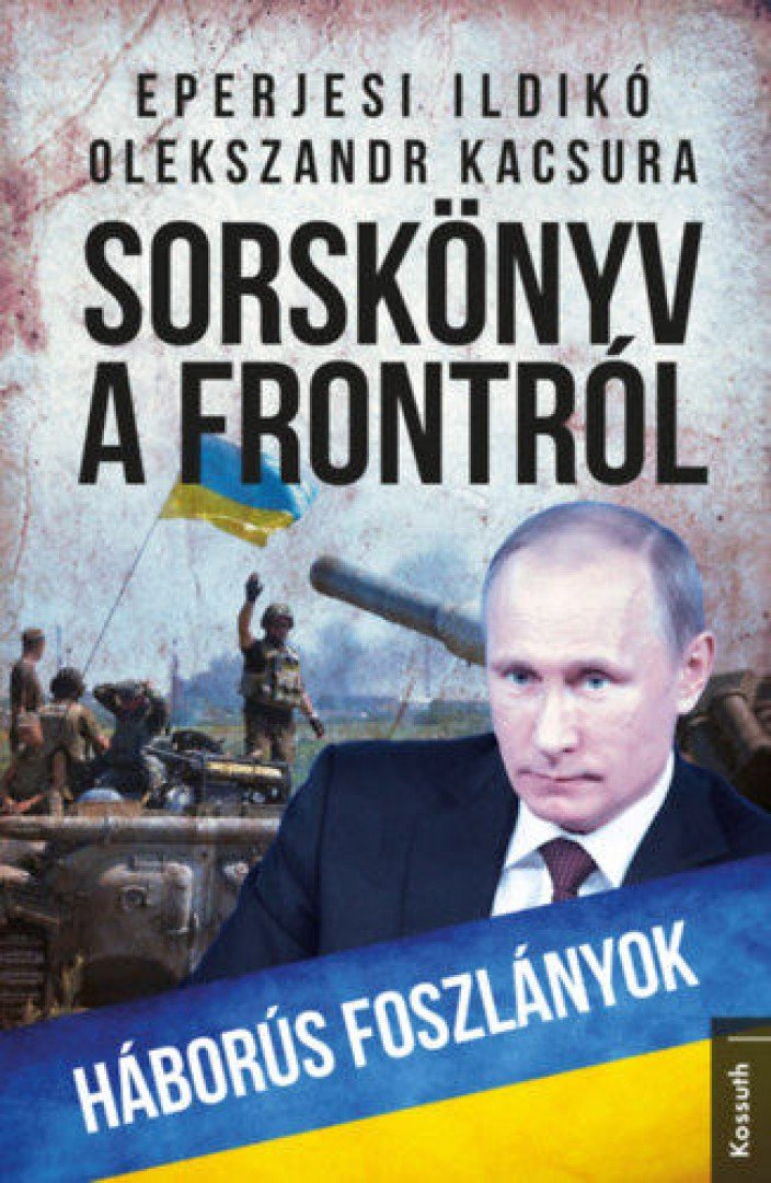 EPERJESI ILDIKÓ, OLEKSZANDR KACSURA - Sorskönyv a frontról - Háborús foszlányok [antikvár]