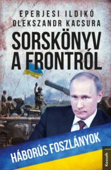 EPERJESI ILDIKÓ, OLEKSZANDR KACSURA - Sorskönyv a frontról - Háborús foszlányok [antikvár]
