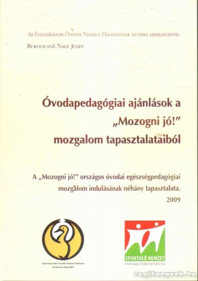 Bukovicsné Nagy Judit - Óvodapedagógiai ajánlások a ''Mozogni jó!'' mozgalom tapasztalataiból [antikvár]