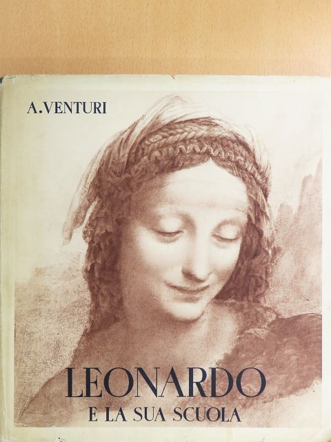 Adolfo Venturi - Leonardo e la Sua Scuola [antikvár]