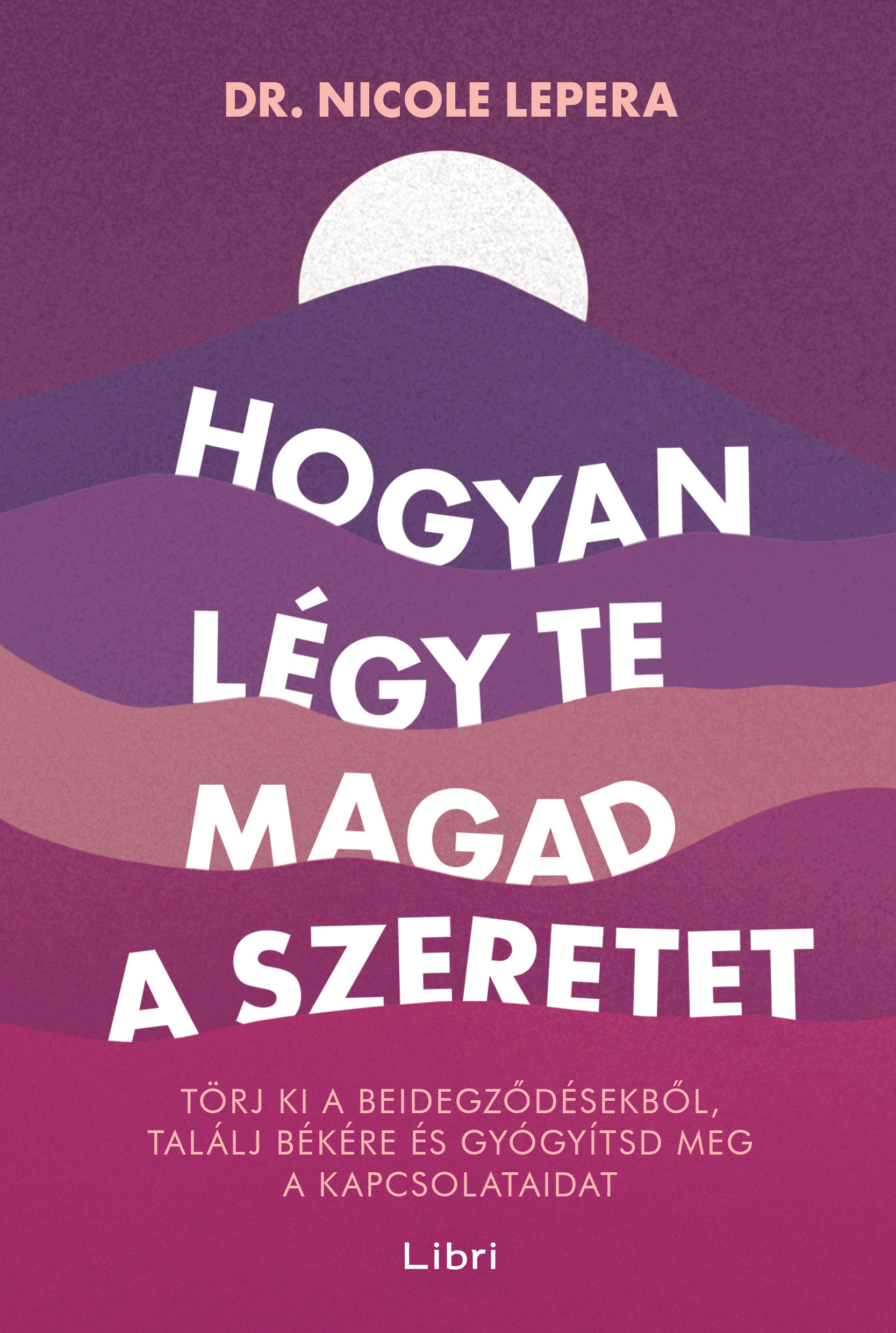 Nicole LePera - Hogyan légy te magad a szeretet [eKönyv: epub, mobi]