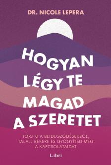 Nicole LePera - Hogyan légy te magad a szeretet [eKönyv: epub, mobi]