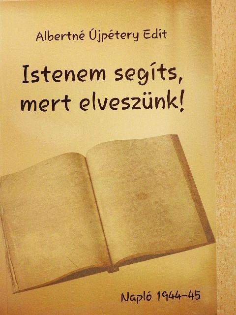 Albertné Újpétery Edit - Istenem segíts, mert elveszünk! [antikvár]
