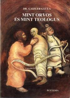 Dr. Gaizler Gyula - Mint orvos és mint teológus [antikvár]