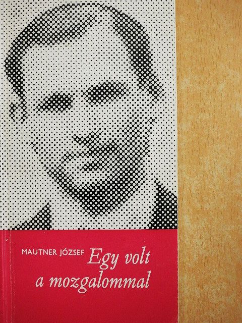 Mautner József - Egy volt a mozgalommal [antikvár]
