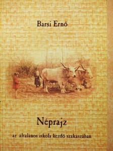 Barsi Ernő - Néprajz az általános iskola kezdő szakaszában [antikvár]
