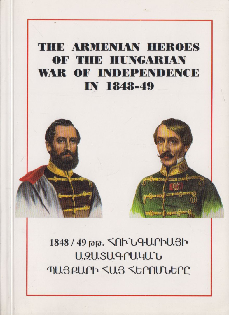 Bona Gábor - The Armenian Heroes of the Hungarian War of Independece in 1848-49 [antikvár]