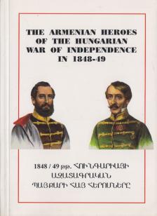 Bona Gábor - The Armenian Heroes of the Hungarian War of Independece in 1848-49 [antikvár]