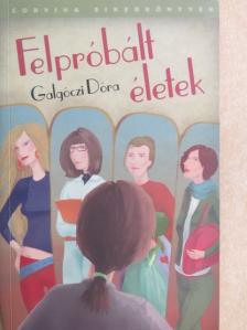 Galgóczi Dóra - Felpróbált életek [antikvár]