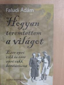 Faludi Ádám - Hogyan teremtettem a világot [antikvár]
