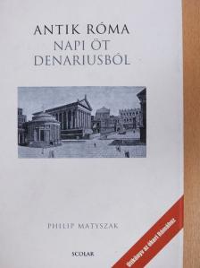 Philip Matyszak - Antik Róma napi öt denariusból [antikvár]