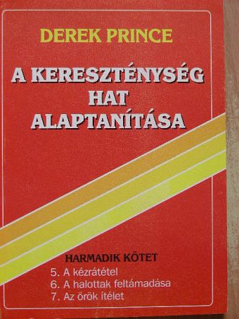 Derek Prince - A kereszténység hat alaptanítása III. [antikvár]