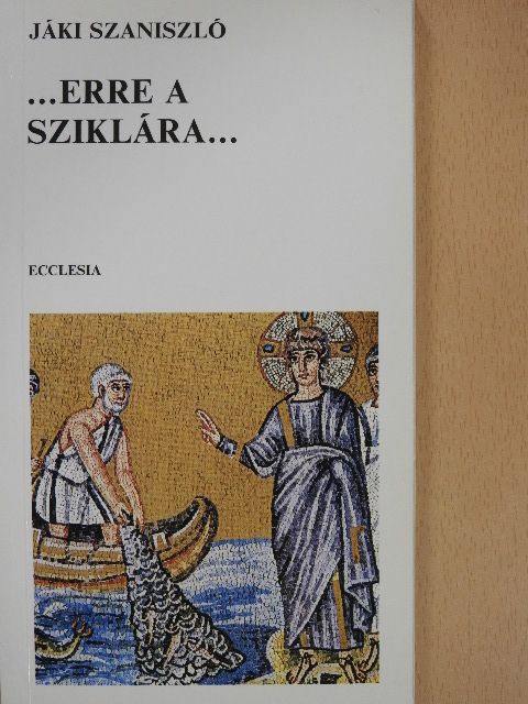 Dr. Jáki Szaniszló - ...Erre a sziklára... [antikvár]
