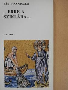 Dr. Jáki Szaniszló - ...Erre a sziklára... [antikvár]