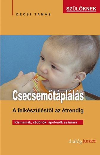 Decsi Tamás - Csecsemőtáplálás - A felkészüléstől az étrendig