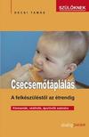 Decsi Tamás - Csecsemőtáplálás - A felkészüléstől az étrendig