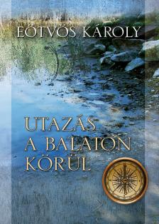 Eötvös Károly - Utazás a Balaton körül [eKönyv: epub, mobi]