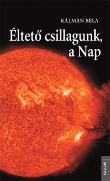 KÁLMÁN BÉLA - Éltető csillagunk, a Nap [eKönyv: epub, mobi]