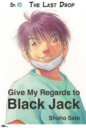 Sato Shuho - Give My Regards to Black Jack - Ep.10 The Last Drop (English version) [eKönyv: epub, mobi]