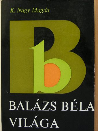 K. Nagy Magda - Balázs Béla világa [antikvár]