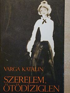 Varga Katalin - Szerelem, ötödíziglen [antikvár]