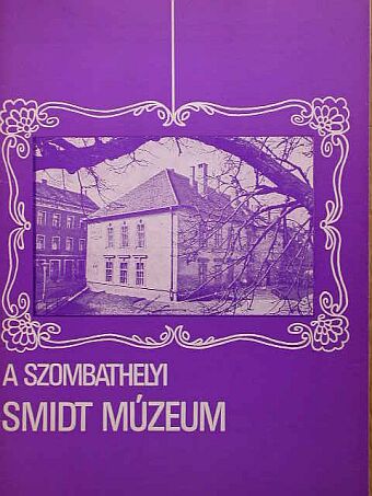 A szombathelyi Smidt Múzeum [antikvár]