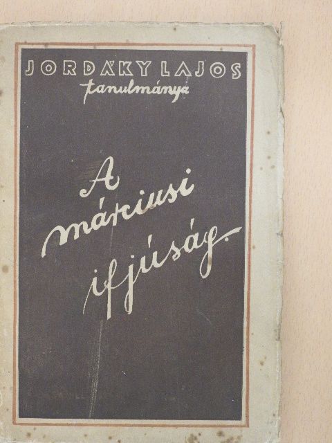 Jordáky Lajos - A márciusi ifjúság [antikvár]