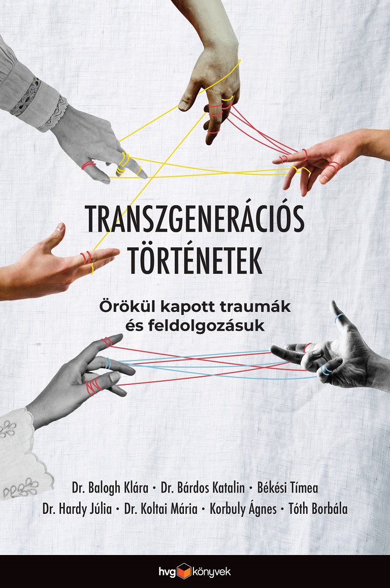 Dr. Balogh Klára-Dr. Bárdos Katalin-Békési Tímea-Dr. Hardy Júlia-Dr. Koltai Mária-Korbuly Ágnes-Tóth Borbála - Transzgenerációs történetek