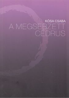 Kósa Csaba - A megsebzett cédrus [antikvár]