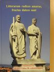 Beke Margit - Litterarum radices amarae, fructus dulces sunt [antikvár]