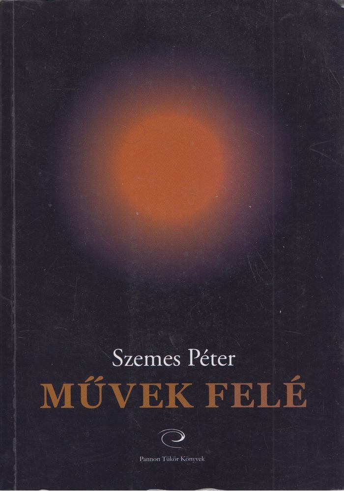 Szemes Péter - Művek felé - Válogatott kritikai írások - [antikvár]