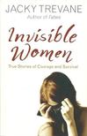 TREVANE, JACKY - Invisible Women - True Stories of Courage and Survival [antikvár]