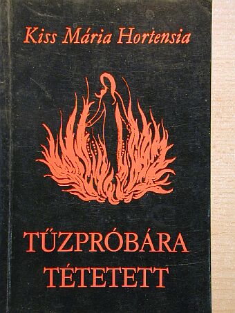 Kiss Mária Hortenzia - Tűzpróbára tétetett [antikvár]