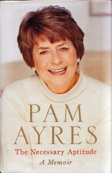 Pam Ayres - The Necessary Aptitude: A Memoir [antikvár]